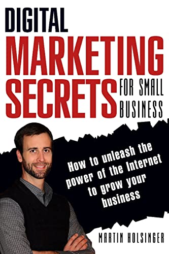 Stock image for Digital Marketing Secrets For Small Business: How to unleash the power of the Internet to grow your business for sale by ALLBOOKS1