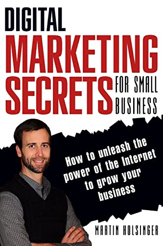 9781497405448: Digital Marketing Secrets For Small Business: How to unleash the power of the Internet to grow your business