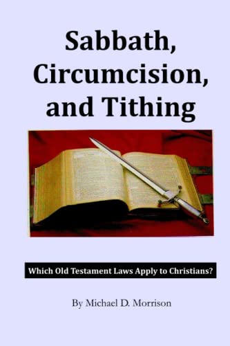 Stock image for Sabbath, Circumcision, and Tithing: Which Old Testament Laws Apply to Christians? for sale by ThriftBooks-Dallas