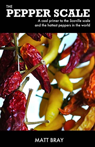 Stock image for The Pepper Scale: A cool primer to the Scoville scale and the hottest peppers in the world for sale by Wonder Book