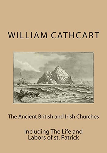 Imagen de archivo de The Ancient British and Irish Churches: Including The Life and Labors of st. Patrick a la venta por California Books