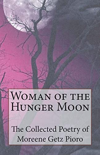 9781497417151: Woman of the Hunger Moon: The Collected Poetry of Moreene Getz Pioro