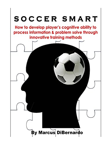 Beispielbild fr Soccer Smart: How to develop player's cognitive ability to process information & problem solve through innovative training methods zum Verkauf von Jenson Books Inc