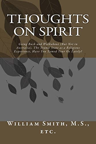 Beispielbild fr Thoughts on Spirit: Going Bush and Walkabout (But Not in Australia), The Trance State as a Religious Experience, Have You Tamed Your Ox Lately? zum Verkauf von THE SAINT BOOKSTORE