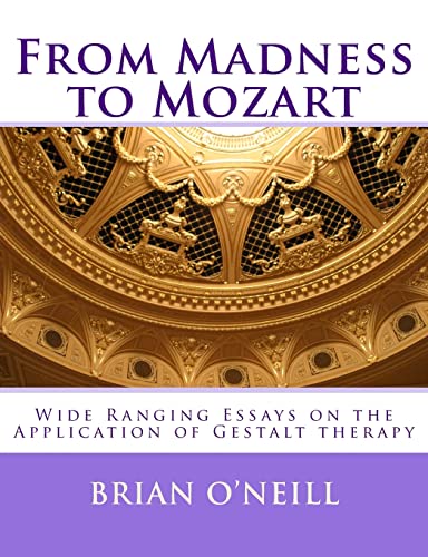 9781497426788: From Madness to Mozart: Wide Ranging Essays on the Application of Gestalt therapy