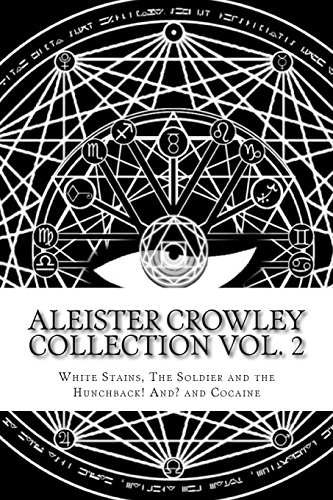 Beispielbild fr Aleister Crowley Collection Vol. 2 - 'White Stains' 'The Soldier and the Hunchback ! And ?' and 'Co zum Verkauf von Save With Sam