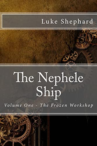 Beispielbild fr The Nephele Ship: Volume One - The Frozen Workshop zum Verkauf von Lucky's Textbooks
