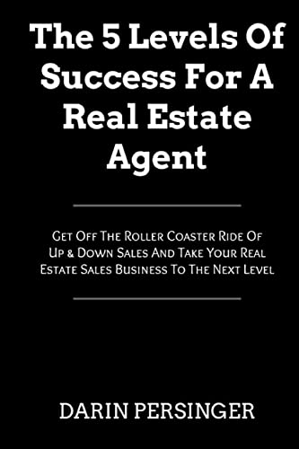 9781497430631: The 5 Levels Of Success For A Real Estate Agent: Get Off The Roller Coaster Ride Of Up & Down Sales And Take Your Real Estate Sales Business To The Next Level