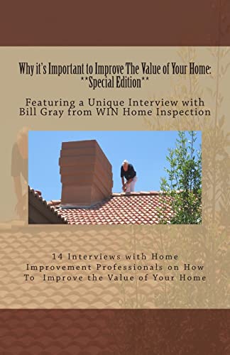 Beispielbild fr Why it's Important to Improve The Value of Your Home: **Special Edition**: Featuring a Unique Interview with Bill Gray from WIN Home Inspection zum Verkauf von ALLBOOKS1