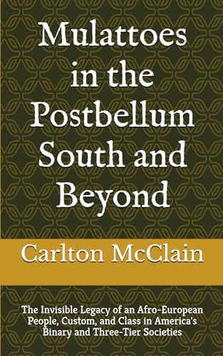 9781497443310: Mulattoes in the Postbellum South and Beyond: The Invisible Legacy of an Afro-European People, Custom, and Class in America's Binary and Three-Tier Societies