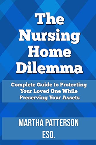 Imagen de archivo de The Nursing Home Dilemma: A Consumer's Guide to Protecting Your Loved One While Preserving Your Assets a la venta por THE SAINT BOOKSTORE