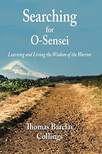 Stock image for Searching for O-Sensei: Learning and Living the Wisdom of the Warrior for sale by New Legacy Books