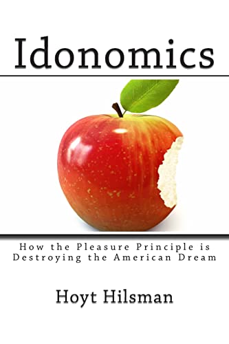 Stock image for Idonomics: How the Pleasure Principle is Destroying the American Dream for sale by THE SAINT BOOKSTORE
