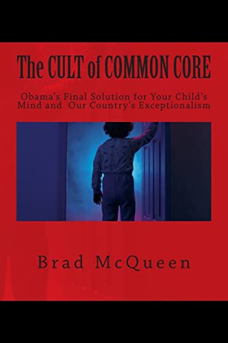 Stock image for The Cult of Common Core: Obama's Final Solution for Your Child's Mind and Our Country's Exceptionalism for sale by SecondSale