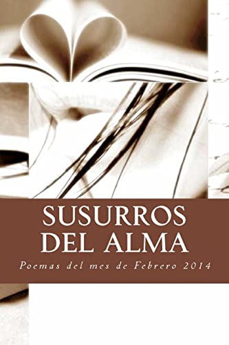 Stock image for Susurros del Alma: Poemas del mes de Febrero 2014 (Recopilacin de los poemas del program radial del mes de) (Spanish Edition) for sale by Lucky's Textbooks