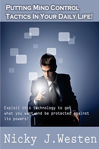 Beispielbild fr Putting Mind Control Tactics In Your Daily Life: Exploit this technology to get what you want, and be protected against its powers! zum Verkauf von Revaluation Books