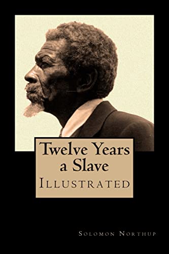 Imagen de archivo de Twelve Years a Slave - Special Edition, Enhanced and Illustrated by Jo M. Bramenson: Memoir of Solomon Northup - Born a free man, sold into slavery and kept in bondage for 12 years a la venta por Textbooks_Source