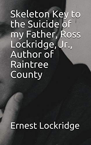 9781497462090: Skeleton Key to the Suicide of my Father, Ross Lockridge, Jr., Author of Raintree County