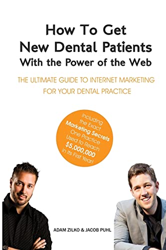 Stock image for How to Get New Dental Patients with the Power of the Web - Including the Exact Marketing Secrets One Practice Used to Reach $5,000,000 in its First . Internet Marketing for Your Dental Practice for sale by HPB Inc.
