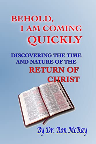 9781497467002: Behold, I Am Coming Quickly: Discovering The Time And Nature Of The Return Of Christ