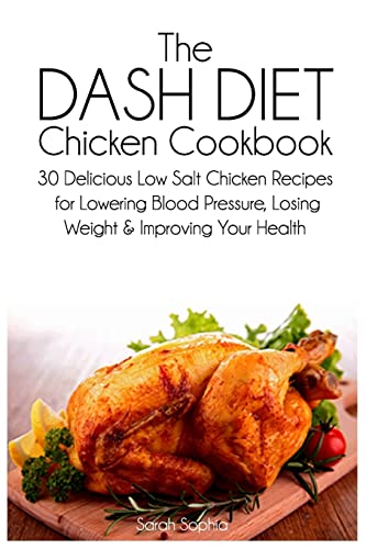 Beispielbild fr The DASH Diet Chicken Cookbook: 30 Delicious Low Salt Chicken Recipes for Lowering Blood Pressure, Losing Weight and Improving Your Health zum Verkauf von WorldofBooks