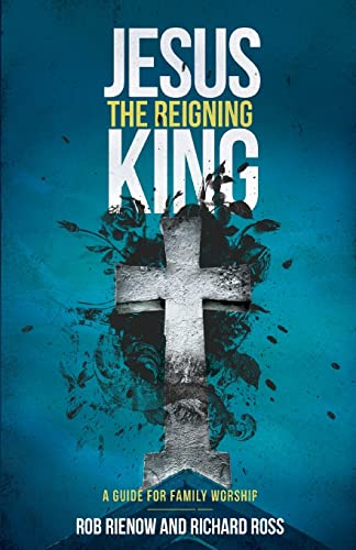 Stock image for Jesus: The Reigning King: A Guide for Family Worship for sale by Once Upon A Time Books