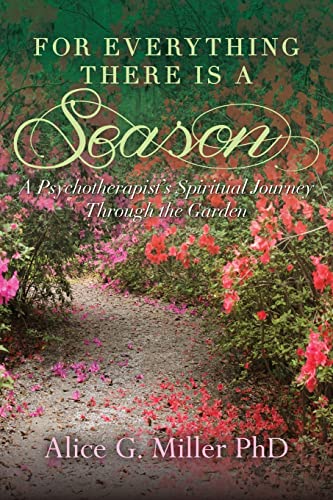 Stock image for For Everything There is a Season: A Psychotherapist's Spiritual Journey Through the Garden for sale by Save With Sam