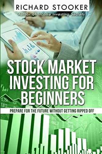 Stock image for Stock Market Investing for Beginners: How Anyone Can Have a Wealthy Retirement by Ignoring Much of the Standard Advice and Without Wasting Time or Getting Scammed for sale by THE SAINT BOOKSTORE