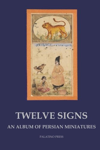 Beispielbild fr Twelve Signs: An album of Persian miniatures zum Verkauf von Revaluation Books