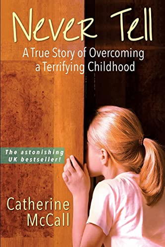 Stock image for Never Tell: The True Story of Overcoming a Terrifying Childhood for sale by Coas Books
