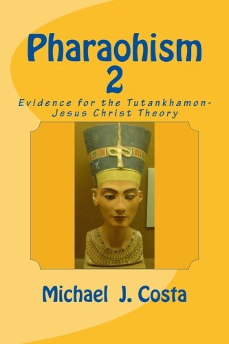 Pharaohism 2: Evidence for the Tutankhamon-Jesus Christ Theory - Costa ...