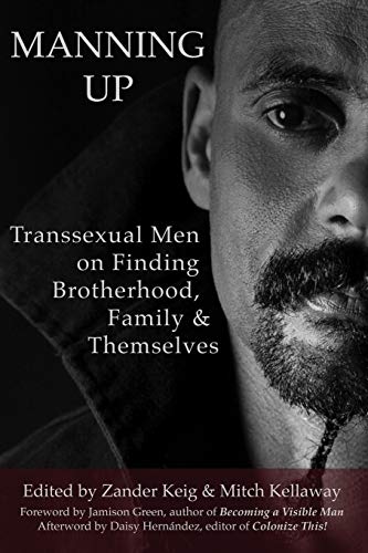 Stock image for Manning Up: Transsexual Men Finding Brotherhood, Family and Themselves for sale by ThriftBooks-Dallas