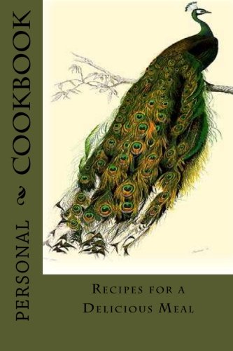 9781497504059: PERSONAL COOKBOOK ~ Recipes for a Delicious Meal: Blank Cookbook Formatted for Your Menu Choices ~ Peacock on the Cover (Blank Books by Cover Creations)