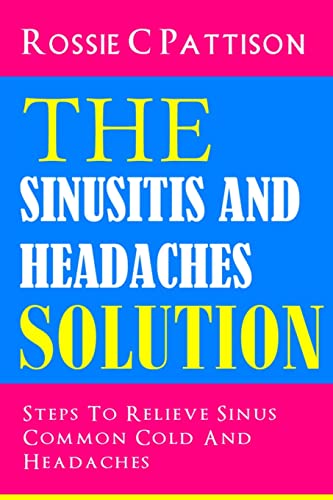 Beispielbild fr The Sinusitis and Headaches Solution : Steps to Relieve Sinus, Common Cold and Headaches zum Verkauf von Better World Books