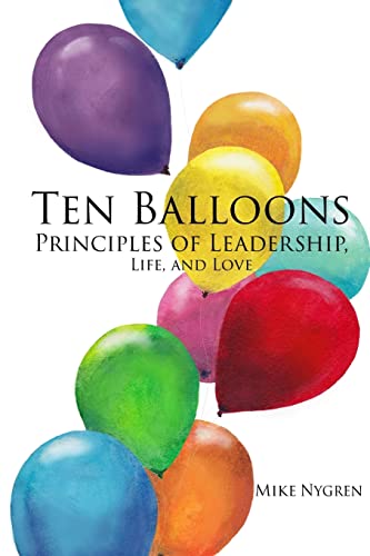 Beispielbild fr Ten Balloons: Principles of Leadership, Life and Love zum Verkauf von Indiana Book Company