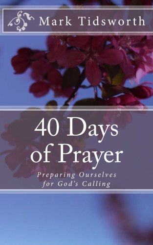 Imagen de archivo de 40 Days of Prayer: Preparing Ourselves for God's Calling a la venta por ThriftBooks-Atlanta