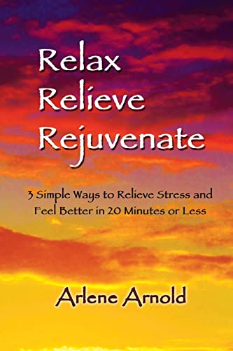 9781497510005: Relax Relieve Rejuvenate: 3 Simple Ways to Relieve Stress and Feel Better in 20 Minutes of Less