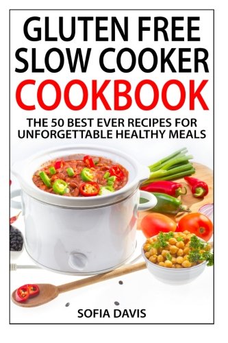 Beispielbild fr Gluten Free Slow Cooker Cookbook: The 50 Best Ever Recipes For Unforgettable Healthy Meals zum Verkauf von Revaluation Books