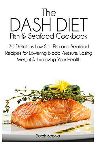 Beispielbild fr The Dash Diet Fish and Seafood Cookbook: 30 Delicious Low Salt Fish and Seafood Recipes for Lowering Blood Pressure, Losing Weight and Improving Your zum Verkauf von ThriftBooks-Atlanta