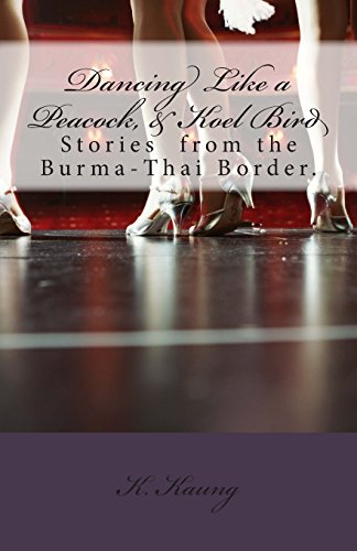 Stock image for Dancing Like a Peacock, Koel Bird.: A Story from the Burma-Thai Border.: Volume 1 (Border Line Stories) for sale by Global Bookshop
