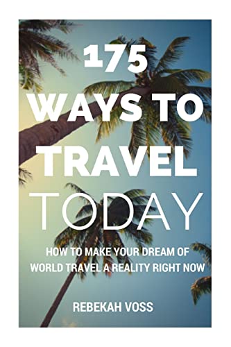 9781497517165: 175 Ways to Travel Today: How to make your dream of world travel a reality right now - even with kids, a mortgage, and the savings account of a broke college freshman [Idioma Ingls]