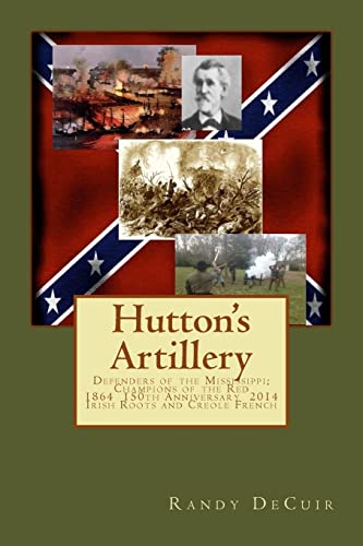 9781497520240: Hutton's Artillery: Defenders of the Mississippi; Champions of the Red - 150th Annivesary Edition (150th anniversary of the Civil War in Louisiana)