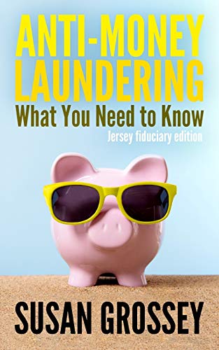 Imagen de archivo de Anti-Money Laundering: What You Need to Know (Jersey Fiduciary Edition): A Concise Guide to Anti-Money Laundering and Countering the Financing of Terrorism (AML/Cft) for Those Working in the Jersey Fiduciary Sector a la venta por THE SAINT BOOKSTORE