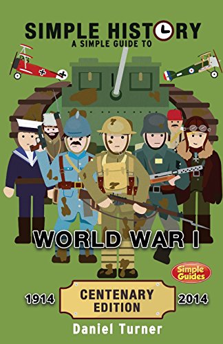 Stock image for Simple History: A simple guide to World War I - CENTENARY EDITION for sale by Reliant Bookstore