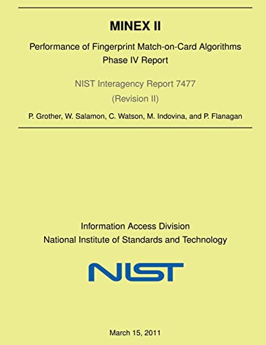 Imagen de archivo de MINEX II: Performance of Fingerprint Match-on-Card Algorithms-Phase V Report (NIST Interagency Report 7477 (Revision II)) a la venta por Lucky's Textbooks
