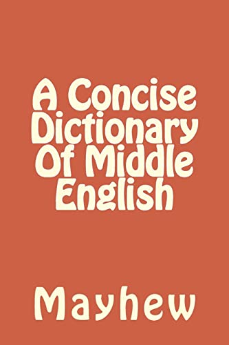 Concise Dictionary of Middle English - Mayhew, Mr.; Skeat, W. W.