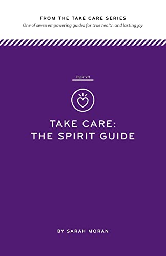 Beispielbild fr Take Care: The Spirit Guide: One of seven empowering guides for true health and lasting joy zum Verkauf von THE SAINT BOOKSTORE