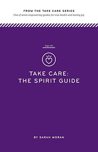 Imagen de archivo de Take Care: The Spirit Guide: One of seven empowering guides for true health and lasting joy a la venta por THE SAINT BOOKSTORE