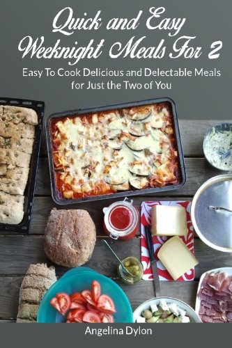 Beispielbild fr Quick and Easy Weeknight Meals For 2: Easy To Cook Delicious and Delectable Meals for Just the Two of You zum Verkauf von Revaluation Books