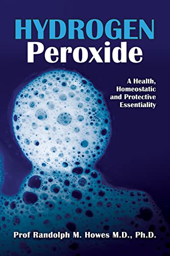 Imagen de archivo de Hydrogen Peroxide: A Health, Homeostatic and Protective Essentiality a la venta por SecondSale